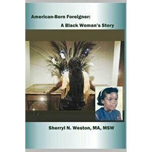 American-born Foreigner: A Black Woman's Story, Paperback - Sherryl Nadine Weston Ma Msw imagine