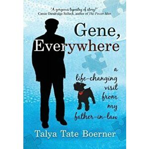 Gene, Everywhere: a life-changing visit from my father-in-law, Hardcover - Talya Tate Boerner imagine