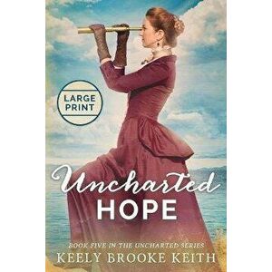Uncharted Hope: Large Print, Paperback - Keely Brooke Keith imagine