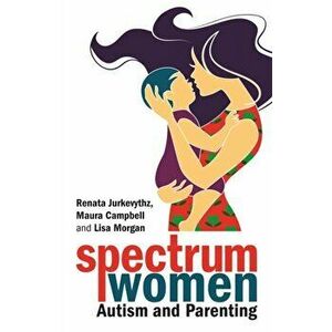 Spectrum Women-Autism and Parenting, Paperback - Lisa Morgan imagine