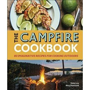 Campfire Cookbook. 80 Imaginative Recipes for Cooking Outdoors, Hardback - Nico Stanitzok imagine