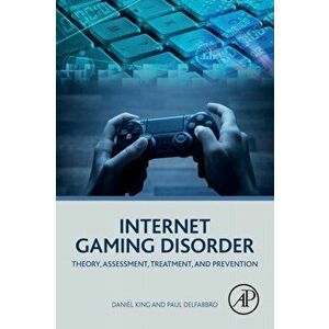 Internet Gaming Disorder. Theory, Assessment, Treatment, and Prevention, Paperback - Paul Delfabbro imagine