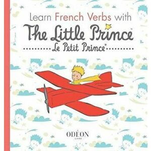 Learn French Verbs with The Little Prince, Hardcover - Antoine De Saint-Exupery imagine