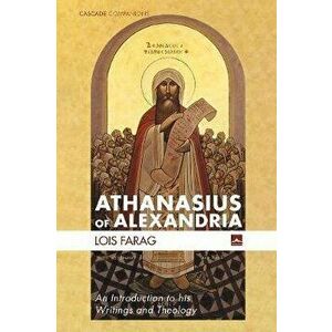 Athanasius of Alexandria, Paperback - Lois Farag imagine