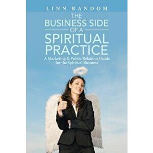 The Business Side of a Spiritual Practice: A Marketing & Public Relations Guide for the Spiritual Business, Paperback - Linn Random imagine