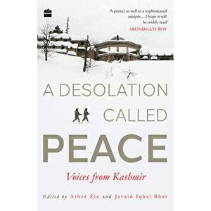 A Desolation Called Peace: Voices from Kashmir, Paperback - Ather Zia imagine
