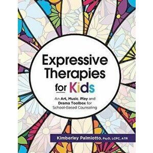 Expressive Therapies for Kids: An Art, Music, Play and Drama Toolbox for School-Based Counseling, Paperback - Kimberley Plamiotto imagine