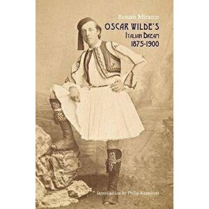 Oscar Wilde's Italian Dream 1875-1900, Hardcover - Renato Miracco imagine