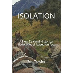Isolation: A New Zealand Historical fiction novel; based on fact, Paperback - Sue Towler imagine