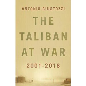 Taliban at War. 2001 - 2018, Hardback - Antonio Giustozzi imagine