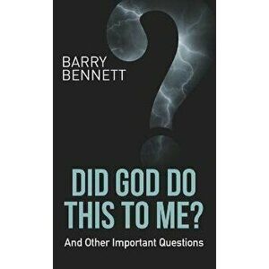 Did God Do This to Me?: And Other Important Questions, Hardcover - Barry Bennett imagine