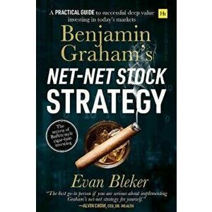 Benjamin Graham's Net-Net Stock Strategy: A Practical Guide to Successful Deep Value Investing in Today's Markets, Paperback - Evan Bleker imagine