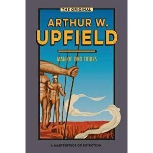 Man of Two Tribes, Paperback - Arthur W. Upfield imagine