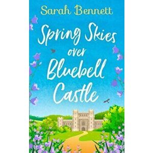 Spring Skies Over Bluebell Castle, Paperback - Sarah Bennett imagine