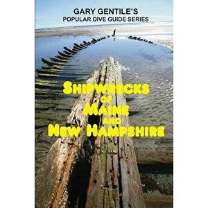 Shipwrecks of Maine and New Hampshire, Paperback - Gary Gentile imagine