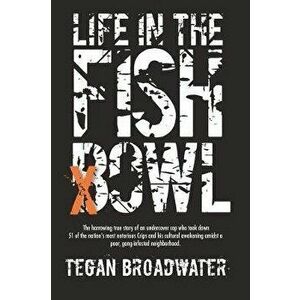 Life in the Fishbowl: The harrowing true story of an undercover cop who took down 51 of the nation's most notorious Crips and his cultural a, Paperbac imagine