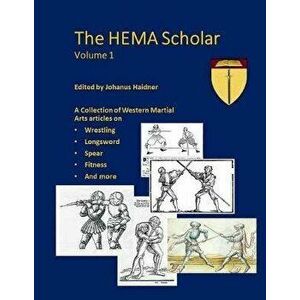 The Hema Scholar: A Collection of Western Martial Arts Articles, Paperback - Nikolai Gloeckler imagine