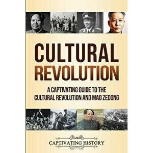 Cultural Revolution: A Captivating Guide to the Cultural Revolution and Mao Zedong, Paperback - Captivating History imagine