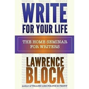 Write for Your Life, Paperback - Lawrence Block imagine