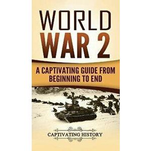 World War 2: A Captivating Guide from Beginning to End, Hardcover - Captivating History imagine