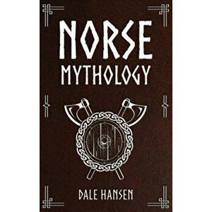 Norse Mythology: Tales of Norse Gods, Heroes, Beliefs, Rituals & the Viking Legacy, Hardcover - Dale Hansen imagine