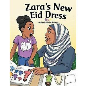 Zara's New Eid Dress, Paperback - Nafisah Abdul-Rahim imagine