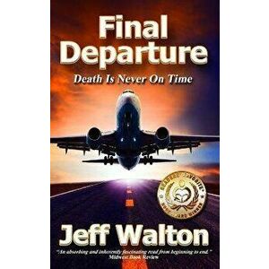 Final Departure: Death Is Never On Time, Hardcover - Jeff Walton imagine