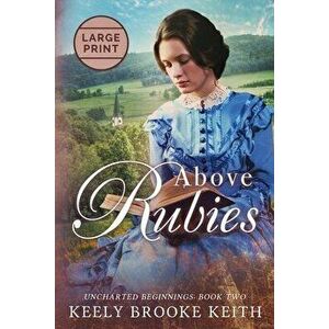Above Rubies: Large Print, Paperback - Keely Brooke Keith imagine