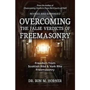Overcoming the False Verdicts of Freemasonry, Paperback - Ron M. Horner imagine