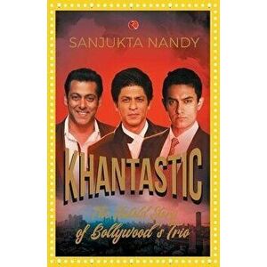 Khantastic: The untold story of Bollywood's trio, Paperback - Sanjukta Nandy imagine