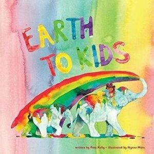Earth to Kids, Paperback - Peta Kelly imagine