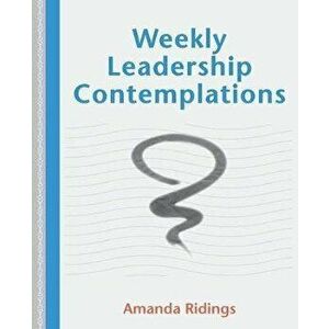 Weekly Leadership Contemplations, Paperback - Amanda Ridings imagine