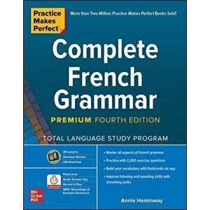 Practice Makes Perfect: Complete French Grammar, Premium Fourth Edition, Paperback - Annie Heminway imagine