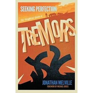 Seeking Perfection: The Unofficial Guide to Tremors, Paperback - Jonathan Melville imagine