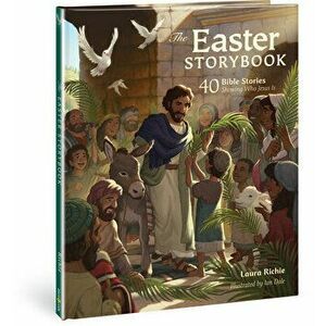 The Easter Storybook: 40 Bible Stories Showing Who Jesus Is, Hardcover - Laura Richie imagine