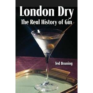 London Dry: The Real History of Gin, Paperback - Ted Bruning imagine