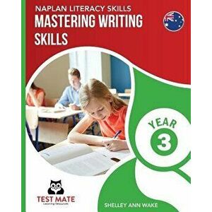 NAPLAN LITERACY SKILLS Mastering Writing Skills Year 3, Paperback - Shelley Ann Wake imagine