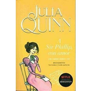 A Sir Phillip, Con Amor, Paperback - Julia Quinn imagine