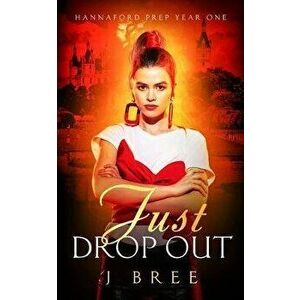 Just Drop Out: Hannaford Prep Year One, Paperback - J. Bree imagine