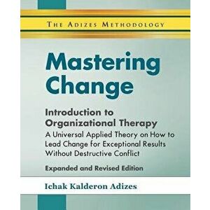 Mastering Change - Introduction to Organizational Therapy, Paperback - Ichak Adizes imagine