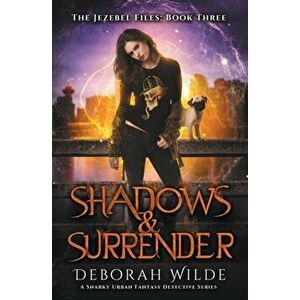 Shadows & Surrender: A Snarky Urban Fantasy Detective Series, Paperback - Deborah Wilde imagine