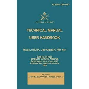 Technical Manual User Handbook Truck, Utility, Lightweight, FFR, MC2: 7610-66-128-4347, Paperback - Australian Army imagine