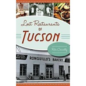 Lost Restaurants of Tucson, Hardcover - Rita Connelly imagine