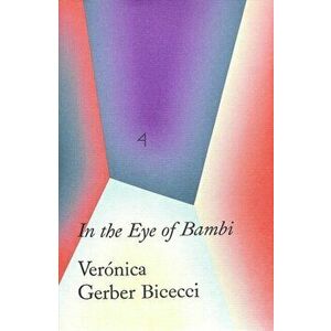 Vernica Gerber Bicecci: In the Eye of Bambi, Paperback - Veronica Gerber Bicecci imagine