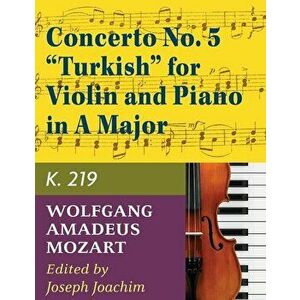 Mozart, W.A. Concerto No. 5 in A Major, K. 219 Violin and Piano - by Joseph Joachim - International, Paperback - Wolfgang Amadeus Mozart imagine