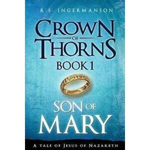 Son of Mary: A Tale of Jesus of Nazareth, Paperback - R. S. Ingermanson imagine