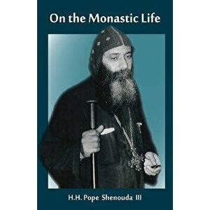 On the Monastic Life, Paperback - H. H. Pope Shenouda III imagine