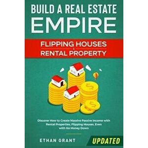 Build A Real Estate Empire: Flipping Houses & Rental Property: Discover How to Create Massive Passive Income with Rental Properties, Flipping Hous, Pa imagine