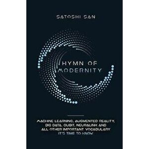 Hymn Of Modernity: Machine Learning, Augmented Reality, Big Data, Qubit, Neuralink and All Other Important Vocabulary It's Time to Know, Paperback - S imagine