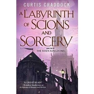 A Labyrinth of Scions and Sorcery: Book Two in the Risen Kingdoms, Paperback - Curtis Craddock imagine